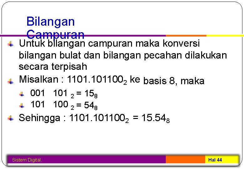 Bilangan Campuran Untuk bilangan campuran maka konversi bilangan bulat dan bilangan pecahan dilakukan secara