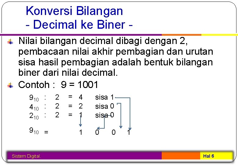 Konversi Bilangan - Decimal ke Biner Nilai bilangan decimal dibagi dengan 2, pembacaan nilai