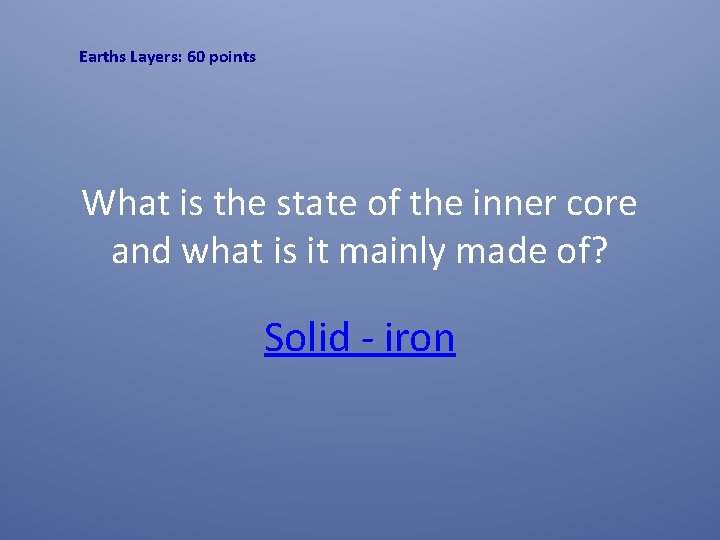 Earths Layers: 60 points What is the state of the inner core and what