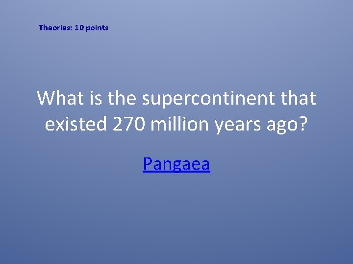 Theories: 10 points What is the supercontinent that existed 270 million years ago? Pangaea