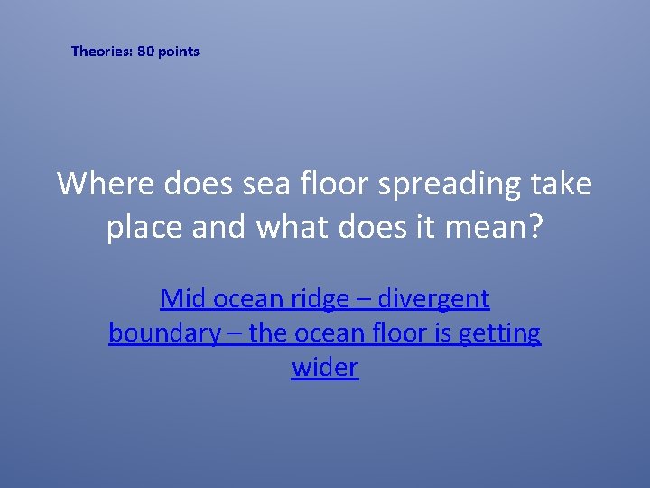 Theories: 80 points Where does sea floor spreading take place and what does it