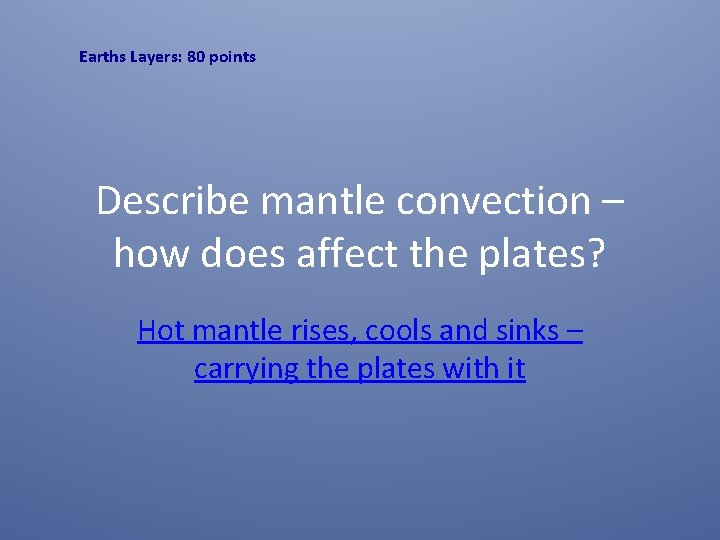 Earths Layers: 80 points Describe mantle convection – how does affect the plates? Hot