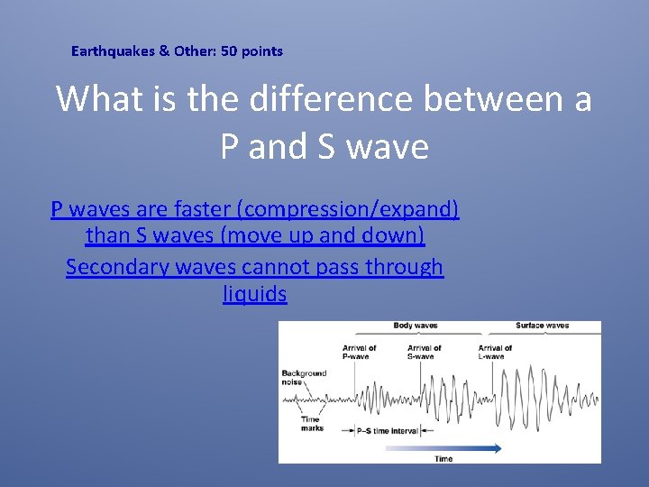 Earthquakes & Other: 50 points What is the difference between a P and S