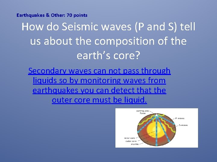 Earthquakes & Other: 70 points How do Seismic waves (P and S) tell us