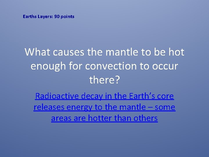 Earths Layers: 90 points What causes the mantle to be hot enough for convection