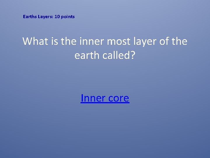 Earths Layers: 10 points What is the inner most layer of the earth called?