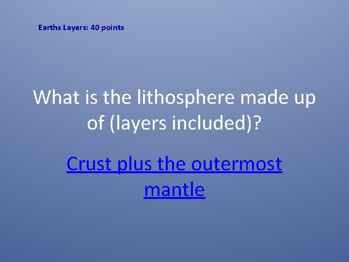 Earths Layers: 40 points What is the lithosphere made up of (layers included)? Crust
