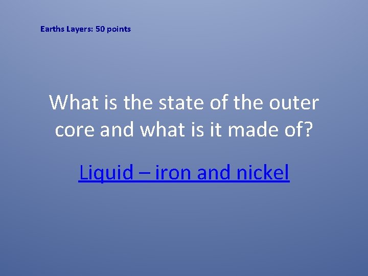 Earths Layers: 50 points What is the state of the outer core and what