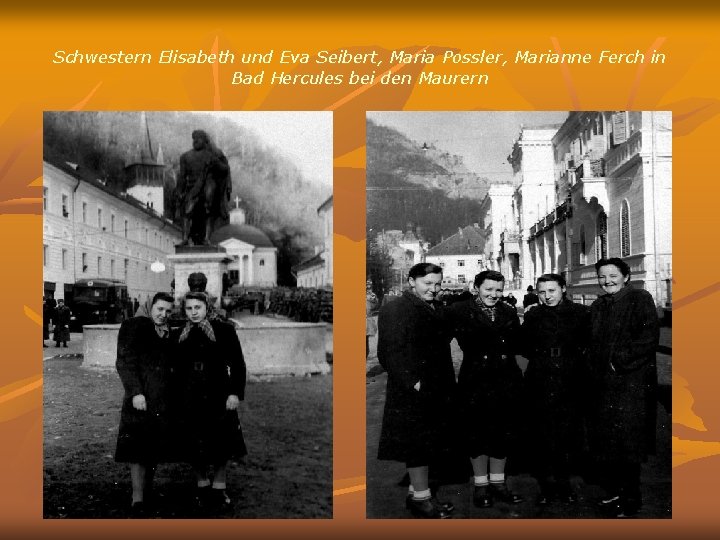 Schwestern Elisabeth und Eva Seibert, Maria Possler, Marianne Ferch in Bad Hercules bei den
