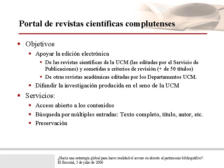 Portal de revistas científicas complutenses § Objetivos § Apoyar la edición electrónica § De