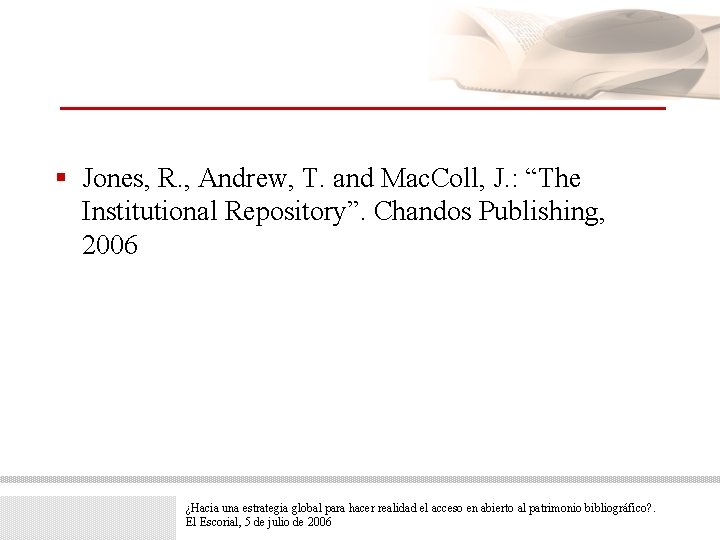 § Jones, R. , Andrew, T. and Mac. Coll, J. : “The Institutional Repository”.