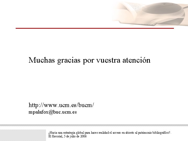 Muchas gracias por vuestra atención http: //www. ucm. es/bucm/ mpalafox@buc. ucm. es ¿Hacia una