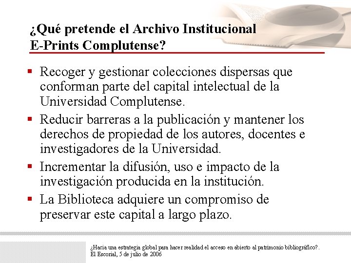 ¿Qué pretende el Archivo Institucional E-Prints Complutense? § Recoger y gestionar colecciones dispersas que