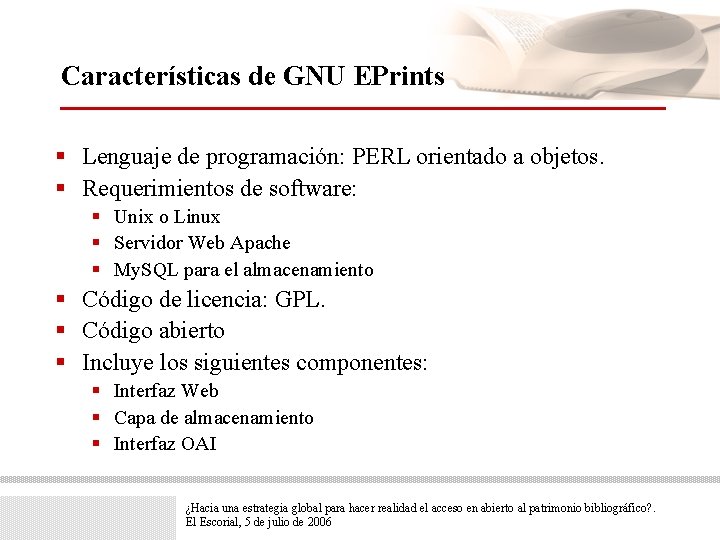 Características de GNU EPrints § Lenguaje de programación: PERL orientado a objetos. § Requerimientos