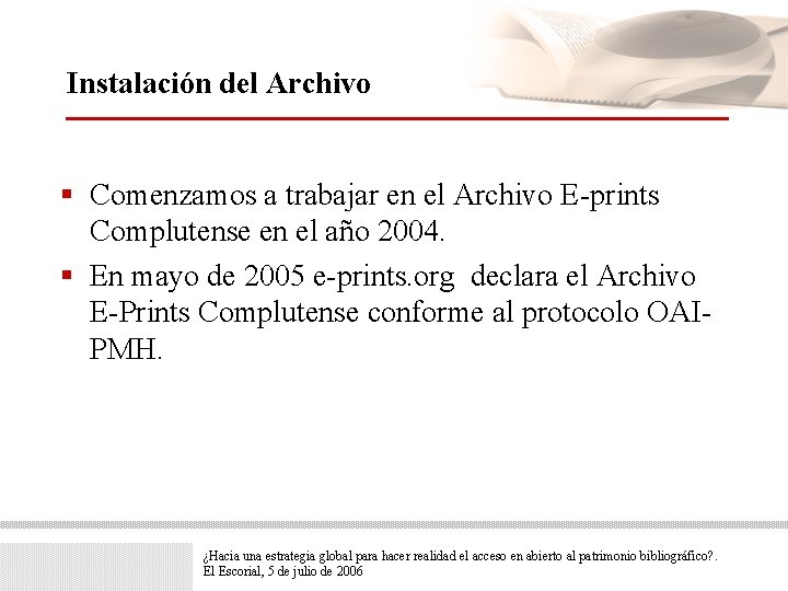 Instalación del Archivo § Comenzamos a trabajar en el Archivo E-prints Complutense en el