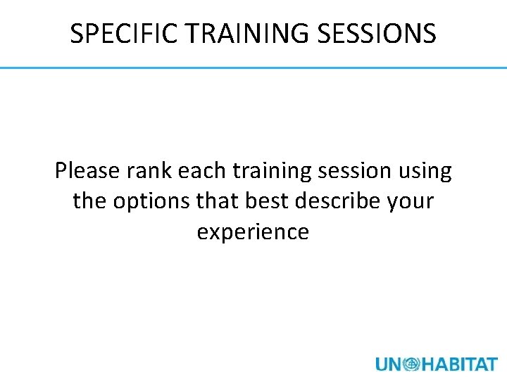 SPECIFIC TRAINING SESSIONS Please rank each training session using the options that best describe