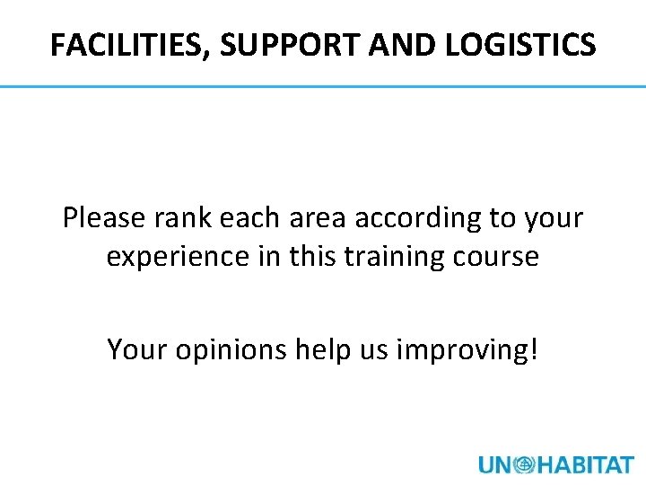 FACILITIES, SUPPORT AND LOGISTICS Please rank each area according to your experience in this