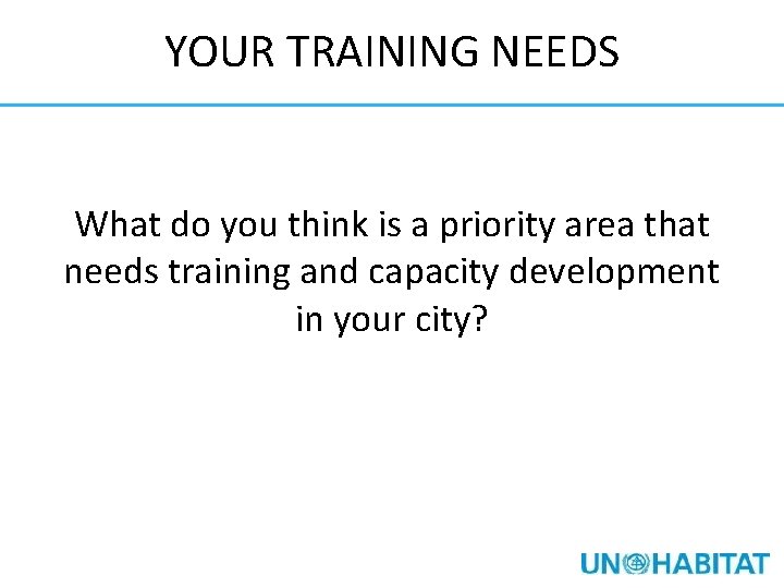 YOUR TRAINING NEEDS What do you think is a priority area that needs training