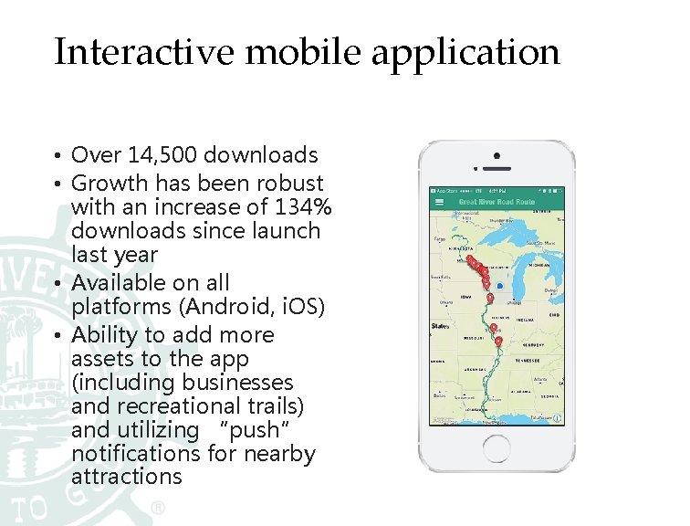 Interactive mobile application • Over 14, 500 downloads • Growth has been robust with