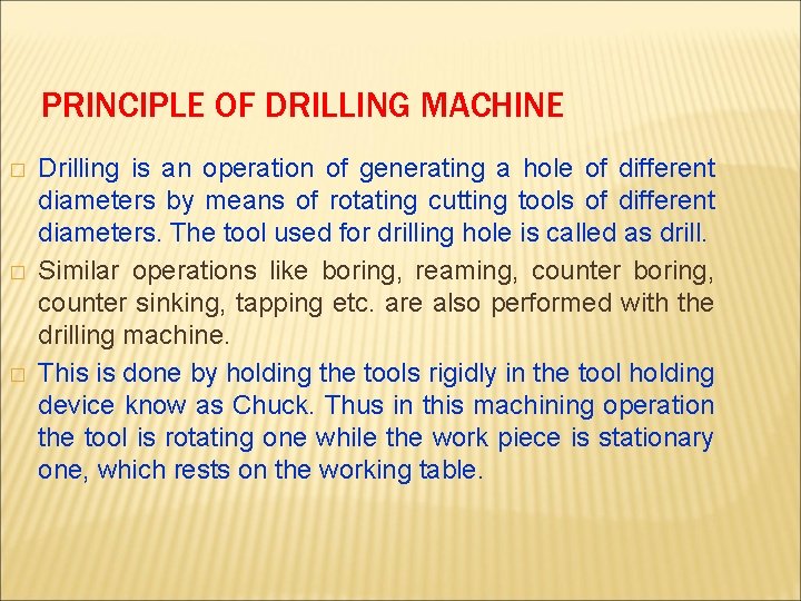 PRINCIPLE OF DRILLING MACHINE � � � Drilling is an operation of generating a