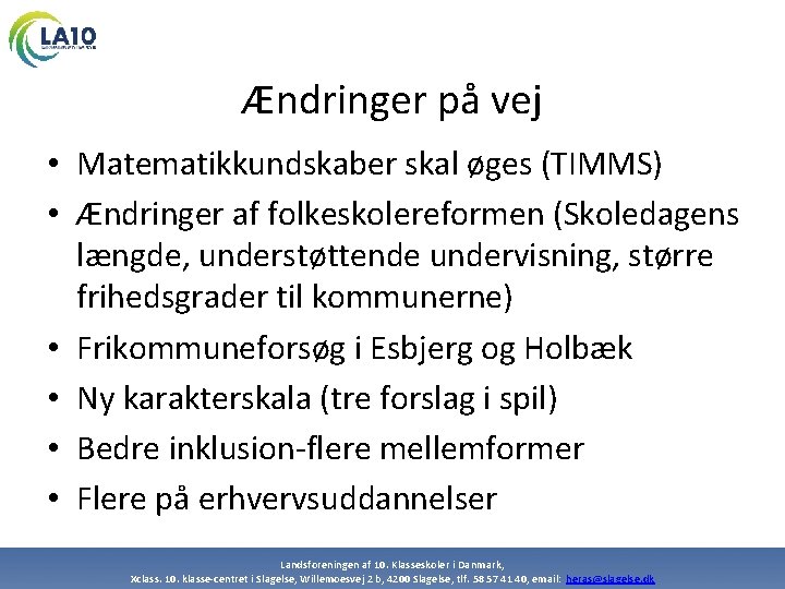 Ændringer på vej • Matematikkundskaber skal øges (TIMMS) • Ændringer af folkeskolereformen (Skoledagens længde,