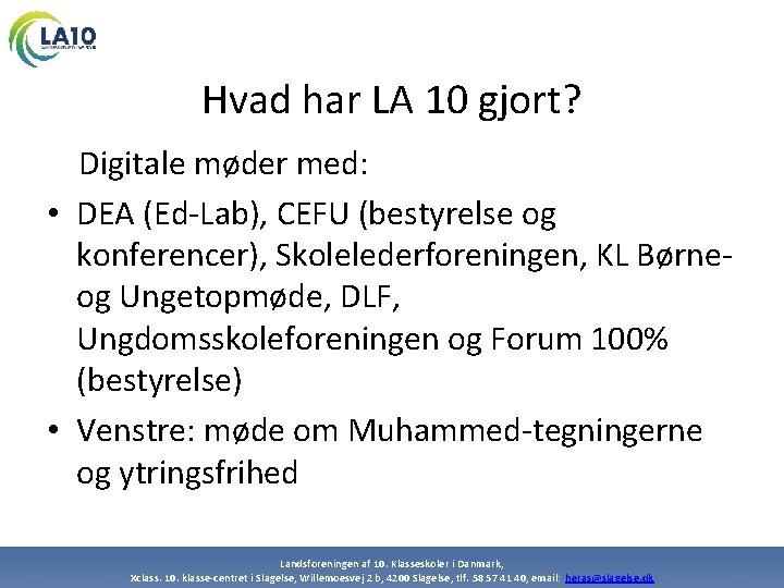 Hvad har LA 10 gjort? Digitale møder med: • DEA (Ed-Lab), CEFU (bestyrelse og