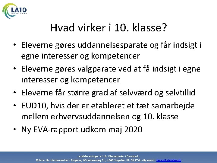 Hvad virker i 10. klasse? • Eleverne gøres uddannelsesparate og får indsigt i egne