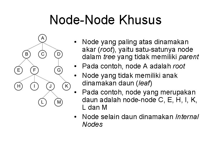 Node-Node Khusus • Node yang paling atas dinamakan akar (root), yaitu satu-satunya node dalam