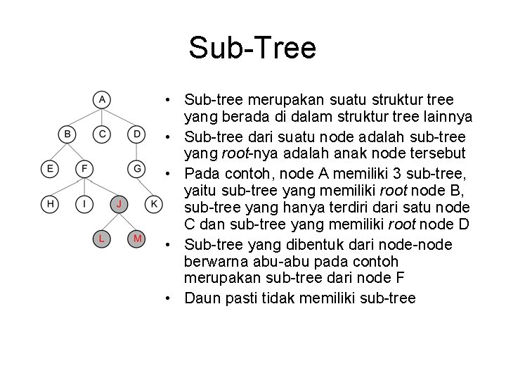 Sub-Tree • Sub-tree merupakan suatu struktur tree yang berada di dalam struktur tree lainnya