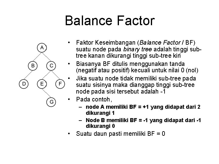 Balance Factor • Faktor Keseimbangan (Balance Factor / BF) suatu node pada binary tree