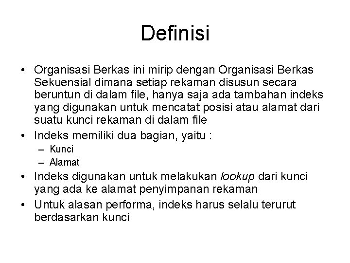 Definisi • Organisasi Berkas ini mirip dengan Organisasi Berkas Sekuensial dimana setiap rekaman disusun