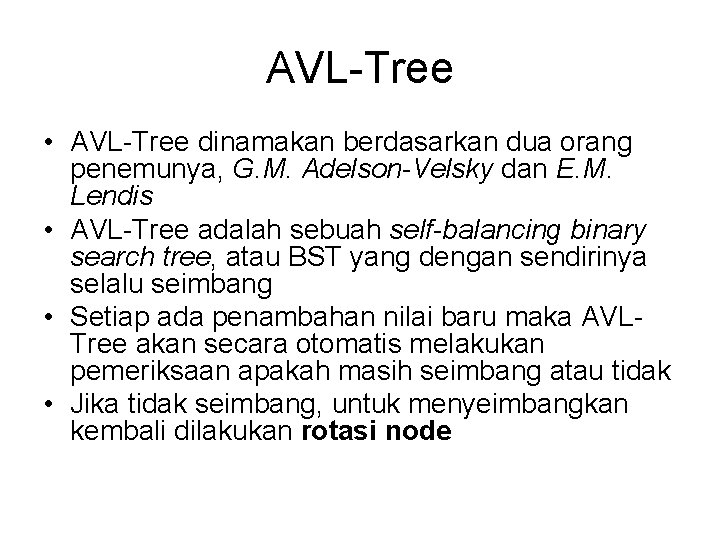 AVL-Tree • AVL-Tree dinamakan berdasarkan dua orang penemunya, G. M. Adelson-Velsky dan E. M.
