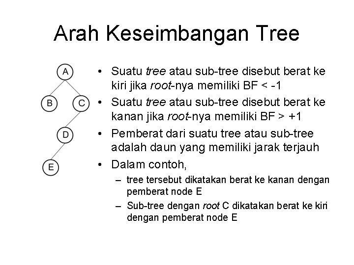 Arah Keseimbangan Tree • Suatu tree atau sub-tree disebut berat ke kiri jika root-nya