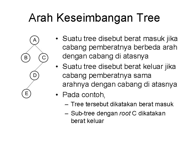 Arah Keseimbangan Tree • Suatu tree disebut berat masuk jika cabang pemberatnya berbeda arah