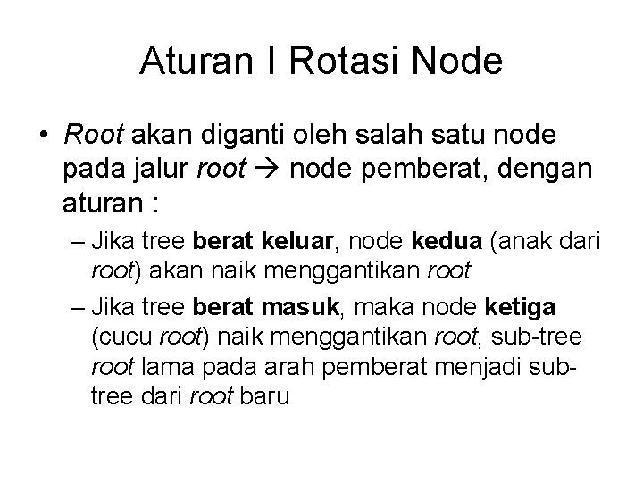 Aturan I Rotasi Node • Root akan diganti oleh salah satu node pada jalur