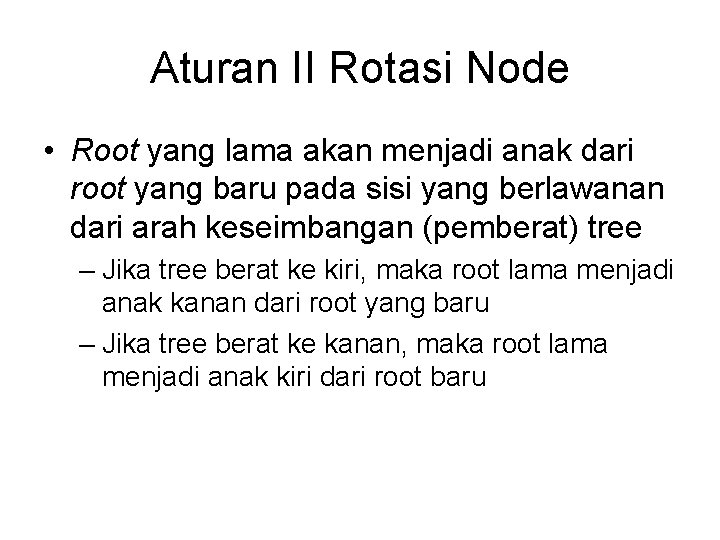 Aturan II Rotasi Node • Root yang lama akan menjadi anak dari root yang