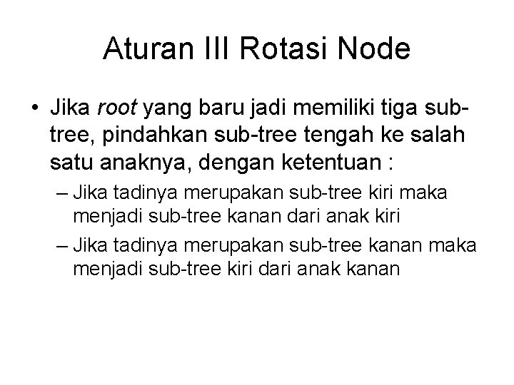 Aturan III Rotasi Node • Jika root yang baru jadi memiliki tiga subtree, pindahkan