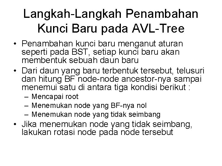 Langkah-Langkah Penambahan Kunci Baru pada AVL-Tree • Penambahan kunci baru menganut aturan seperti pada