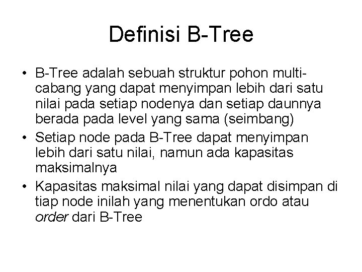 Definisi B-Tree • B-Tree adalah sebuah struktur pohon multicabang yang dapat menyimpan lebih dari
