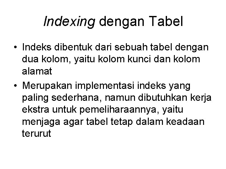 Indexing dengan Tabel • Indeks dibentuk dari sebuah tabel dengan dua kolom, yaitu kolom