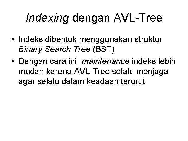 Indexing dengan AVL-Tree • Indeks dibentuk menggunakan struktur Binary Search Tree (BST) • Dengan