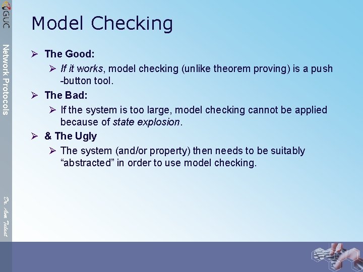 Model Checking Network Protocols Ø The Good: Ø If it works, model checking (unlike