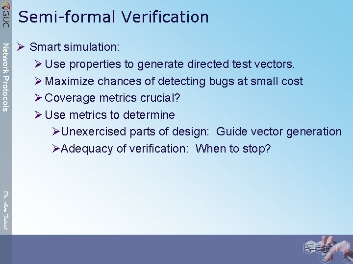 Semi-formal Verification Network Protocols Ø Smart simulation: Ø Use properties to generate directed test