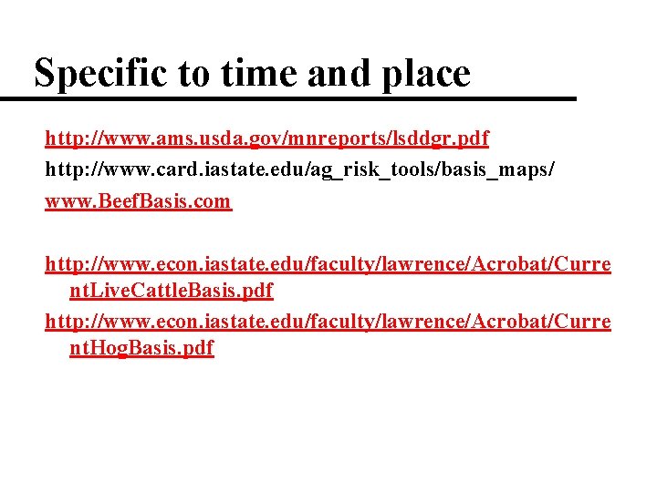 Specific to time and place http: //www. ams. usda. gov/mnreports/lsddgr. pdf http: //www. card.