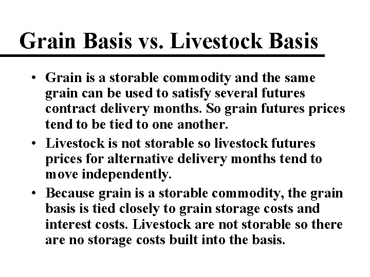 Grain Basis vs. Livestock Basis • Grain is a storable commodity and the same