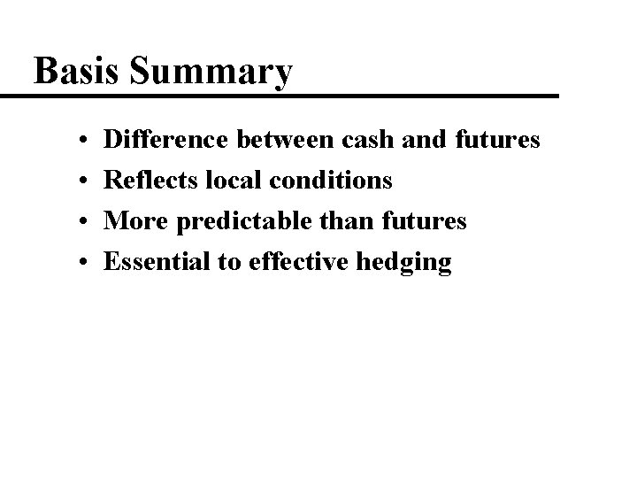 Basis Summary • • Difference between cash and futures Reflects local conditions More predictable