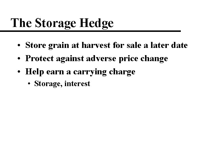 The Storage Hedge • Store grain at harvest for sale a later date •
