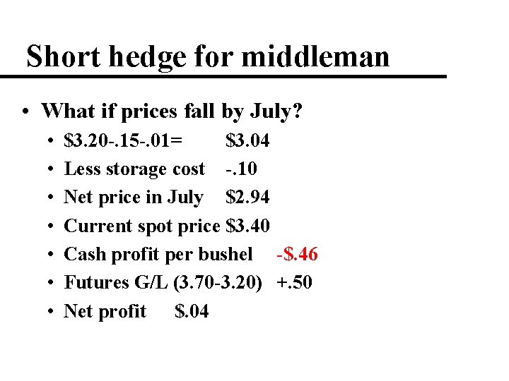 Short hedge for middleman • What if prices fall by July? • • $3.