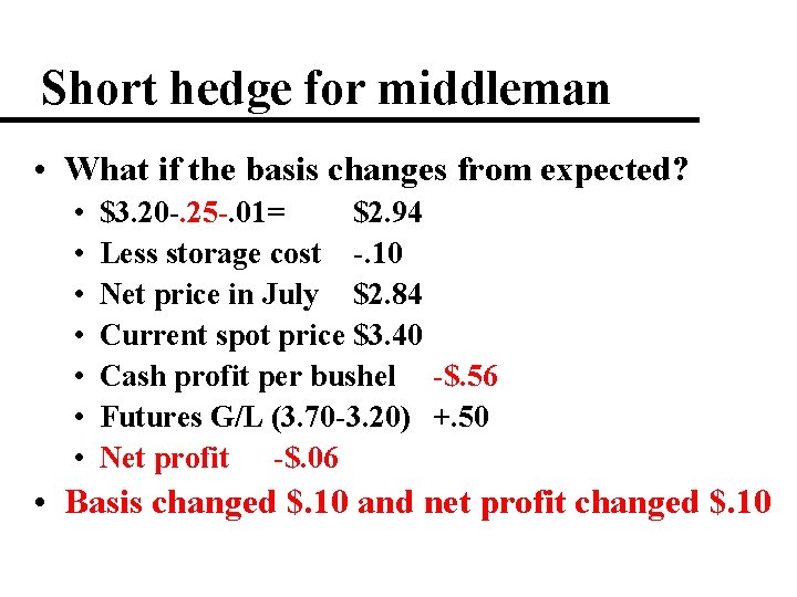 Short hedge for middleman • What if the basis changes from expected? • •