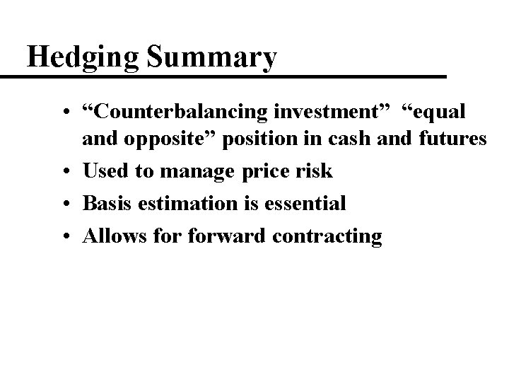 Hedging Summary • “Counterbalancing investment” “equal and opposite” position in cash and futures •